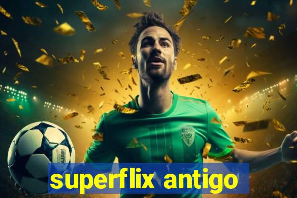 superflix antigo